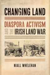 Changing Land Diaspora Activism and the Irish Land War cover image