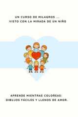 Un curso de milagros ... visto con la mirada de un niño: Aprende mientras coloreas: dibujos fáciles y llenos de amor. cover image