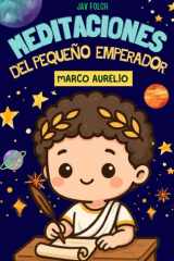 Meditaciones del pequeño emperador Marco Aurelio: Relatos estoicos para aprender a vivir teniendo el control (Spanish Edition) cover image