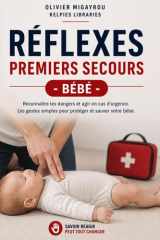 Réflexes Premiers Secours - Bébé: Les gestes simples pour protéger et sauver votre bébé (French Edition) cover image
