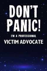 Don't Panic! I'm A Professional Victim Advocate: Customized 100 Page Lined Notebook Journal Gift For A Busy Victim Advocate : Greeting Or Birthday Card Alternaive. cover image