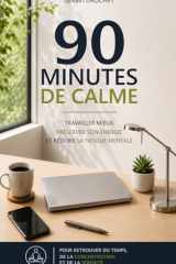 90 MINUTES DE CALME: Travailler mieux, préserver son énergie et réduire la fatigue mentale pour retrouver du temps et de la sérénité (French Edition) cover image