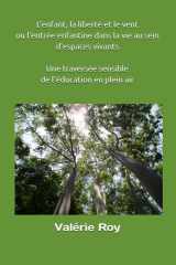L'enfant, la liberté et le vent ou l'entrée enfantine dans la vie au sein d'espaces vivants: Une traversée sensible de l'éducation en plein air (French Edition) cover image