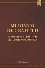 Mi Diario de Gratitud: Agradece y reflexiona en solo 5 minutos al día – Diseño minimalista para mantener el hábito de la gratitud – Daily Gratitude Journal in Spanish (Spanish Edition) cover image