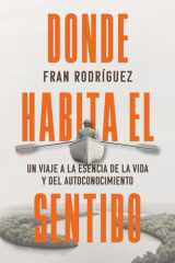 Donde Habita El Sentido - Un Viaje Hacia la Esencia de la Vida Y El Autoconocimiento cover image
