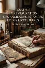 Essai sur la restauration des anciennes estampes et des livres rares: Un traité sur les procédés de réparation, de détachage, de décoloration et de ... gravures, des dessins et des livres anciens cover image