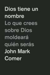 Dios Tiene un Nombre: lo Que Crees Sobre Dios Moldeará Quién Serás / God Has a Name cover image