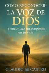 Cómo reconocer la voz de Dios. Historias que transforman vidas: Testimonios Reales y experiencias de fe sobre cómo escuchar la voz de Dios y reconocer Su presencia en tu vida. Hear gods voice cover image