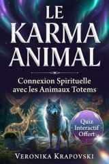 LE KARMA ANIMAL Connexion Spirituelle avec les Animaux Totems: Guide Chamanique pour Identifier vos Animaux de Pouvoir et Comprendre leurs Messages (French Edition) cover image