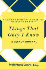 Things That Only I Know: A Guide to Efficiently Handling Incapacity or Death - A Legacy Journal cover image