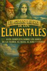El Gran Libro de los Elementales: Guía Completa sobre los Seres de la Tierra, el Agua, el Aire y el Fuego cover image