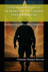 Entre El Deber Y La Fe - MEMORIAS DE UN SOLDADO PUERTORRIQUEÑO: Una Historia Real de Fe, Guerra y Redención cover image