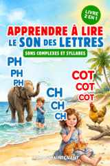 APPRENDRE À LIRE LE SON DES LETTRES - SONS COMPLEXES & SYLLABES (2 LIVRES EN 1): Livre Éducatif Illustré de Première Lecture des Sons Complexes Et ... Grande Section ou CP (French Edition) cover image