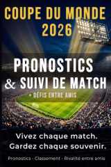 Carnet Coupe du Monde 2026 : Pronostics & Suivi des Matchs – Journal de Match à Compléter, Résultats, Classement, Souvenirs Football: Remplissez vos ... de la Coupe du Monde 2026 (French Edition) cover image