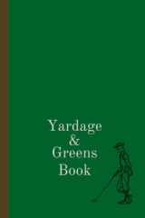 Yardage and Greens Book: Club Yardage and Greens Notebook & Hole Notes, 4" x 6", Golf Log cover image