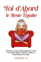 Toi d'Abord, le Reste Ensuite: 120 Séances de Vérités qui Dérangent pour Arrêter de te laisser Piétiner, Te Mettre en Premier et Enfin Marcher la Tête Haute (French Edition) cover image