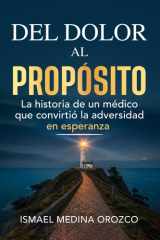 del Dolor Al Propósito - La historia de un médico que convirtió la adversidad en esperanza cover image