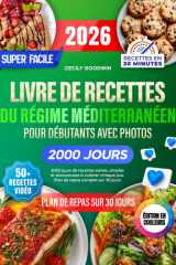 Livre de recettes du régime méditerranéen super facile pour débutants avec photos: 2000 jours de recettes saines, simples et savoureuses à cuisiner ... repas complet sur 30 jours (French Edition) cover image