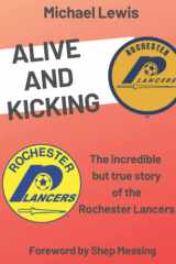 Alive and Kicking The Incredible But True Story of the Rochester Lancers cover image