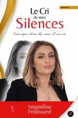 LE CRI DE MES SILENCES - Autobiographie - Amandine Pellissard: Chronique intime des maux d'une vie (French Edition) cover image
