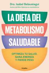 La Dieta Del Metabolismo Saludable. Optimiza Tu Salud, Gana Energía, y Pierde Peso / the Healthy Metabolism Diet cover image