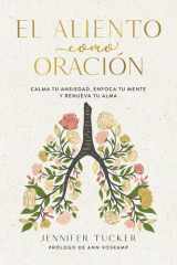 El Aliento Como Oración: Calma Tu Ansiedad, Enfoca Tu Mente y Renueva Tu Alma / Breath As Prayer: Calm Your Anxiety, Focus Your Mind, and Renew Your Soul cover image