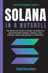 Solana in a Nutshell The Definitive Guide to Enter the World of Decentralized Finance, Lending, Yield Farming, Dapps and Master it Completely cover image