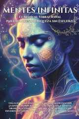 Mentes Infinitas - El Manual Vibracional para Manifestar Riqueza sin Esfuerzo: Reprograma tu mente, eleva tu frecuencia y activa el flujo infinito del dinero, el amor y la prosperidad. cover image