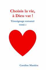 Choisis la vie, à Dieu vat ! Tome 2: Témoignage romancé Tome 2 (French Edition) cover image