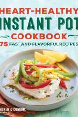 Heart-Healthy Instant Pot Cookbook 75 Fast and Flavorful Recipes cover image