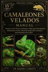 Camaleones Velados Manual - Domine el arte de los camaleones velados para principiantes: alimentación, muda, control de temperatura, manejo y mantenimiento de la salud cover image