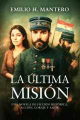 LA ÚLTIMA MISIÓN: Una novela de ficción histórica, acción, coraje y amor (Spanish Edition) cover image