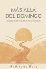 MÁS ALLÁ DEL DOMINGO: REFLEXIONES DEL MENSAJE DEL DOMINGO PARA TU CAMINAR DIARIO cover image