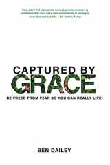 Captured by Grace Be Freed From Fear So You Can Really Live! cover image