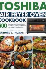 Toshiba Air Fryer Oven Cookbook: 600 Delicious and Affordable Air Fryer Recipes tailored for Your Toshiba Air Fryer Toaster Oven cover image