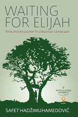 Waiting for Elijah Time and Encounter in a Bosnian Landscape cover image