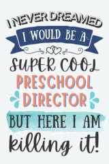 Preschool Director Gifts: Lined Blank Notebook Journal for Preschool Director, Funny Gift for Friends, Family, Coworkers cover image