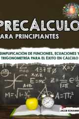 Precálculo para principiantes - Simplificación de funciones, ecuaciones y trigonometría para el éxito en cálculo cover image