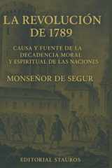 LA REVOLUCION DE 1789: Causa y fuente de la decadencia moral y espiritual de las naciones cover image