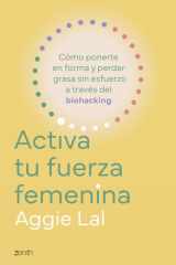 Activa tu fuerza femenina: Cómo ponerte en forma y perder grasa sin esfuerzo a través del biohacking cover image