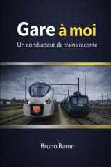 Gare à moi: Devenir le plus jeune conducteur de train de France à 19 ans… et payer le prix fort (French Edition) cover image