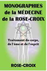 Monographies de la médecine de la Rose-Croix: Traitement du corps, de l'âme et de l'esprit (French Edition) cover image