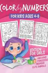 Color by Numbers for Kids Ages 4-8 Edition for Girls / Activity Coloring Book Includes Pages with Unicorn, Princess, Mermaid, Fairy, Cute Baby Animals and More cover image