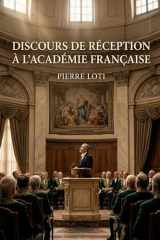 Discours de réception à l'Académie Française: Le discours de réception à l'Académie Française par Pierre Loti, explorant l'honneur, l'admiration et les liens littéraires. cover image