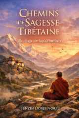 Chemins de Sagesse Tibétaine: Un voyage vers la paix intérieure (French Edition) cover image