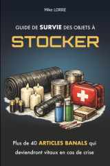 Guide de Survie des Objets à Stocker: Plus de 40 articles banals qui seront vitaux en cas de crise (survivalisme pour débutants) (Les Essentiels de la Survie) (French Edition) cover image