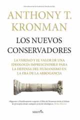 Los nuevos conservadores: La verdad y el valor de una ideología imprescindible para la defensa del humanismo en la era de la arrogancia (Spanish Edition) cover image