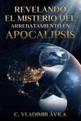 Revelando el misterio del arrebatamiento en Apocalipsis: El cumplimiento de la promesa de Cristo para su Iglesia (Spanish Edition) cover image