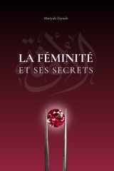 La féminité et ses secrets: Guide pratique pour femmes musulmanes souhaitant se reconnecter à leur féminité, renforcer leur estime de soi, apaiser ... équilibre et harmonie (French Edition) cover image