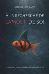 À LA RECHERCHE DE L’AMOUR DE SOI: 13 étapes pour renforcer durablement votre estime de soi (French Edition) cover image